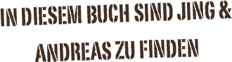 in diesem Buch sind Jing & Andreas zu finden